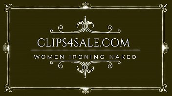 WOMAN IRONING NAKED ON CAM......Find Me @clips4sale.com studio "NATURAL THAI STAR"